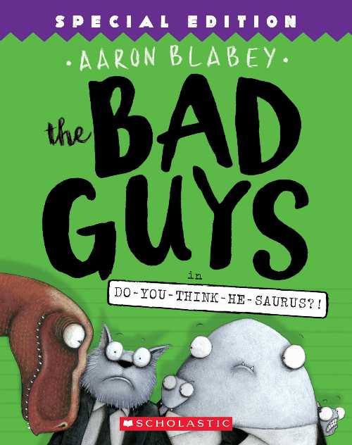 Bad Guys in Do-You-Think-He-Saurus?!: Special Edition (the Bad Guys #7): Volume 7 (Special) - Aaron Blabey (Scholastic Paperbacks)  9781338189612