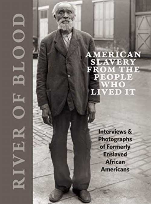 River of Blood: American Slavery from the People Who Lived It: Interviews & Photographs of Formerly Enslaved African Americans - Richard Cahan (CityFiles Press) 【紙書籍】 9780991541850