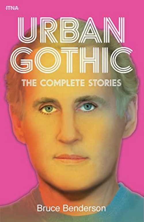 Urban Gothic: The Complete Stories - Bruce Benderson (Itna Press) 【紙書籍】 9780991219636