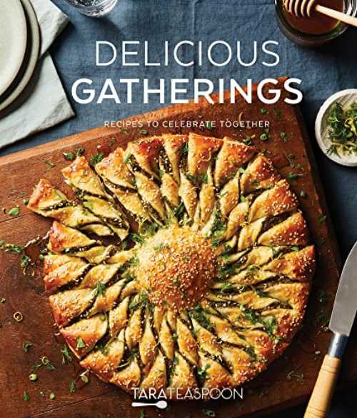 Delicious Gatherings: Recipes to Celebrate Together - Tara Teaspoon (Shadow Mountain) 【紙書籍】 9781639930456