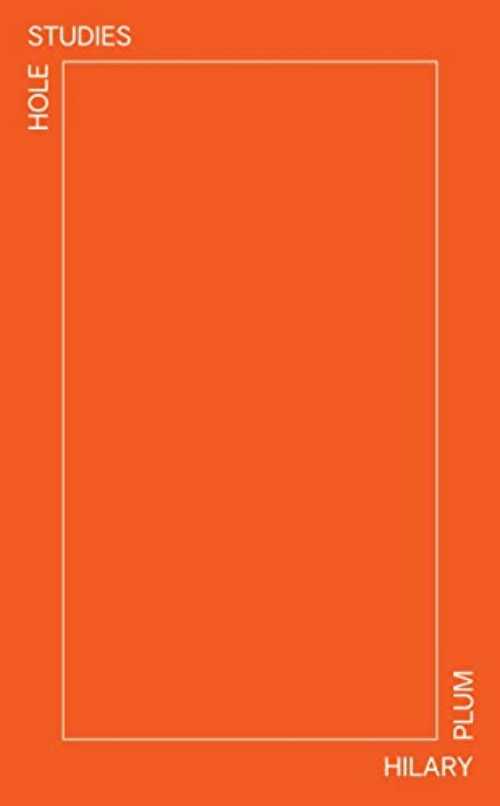 Hole Studies - Hilary Plum (Fonograf Editions)  9781737803614