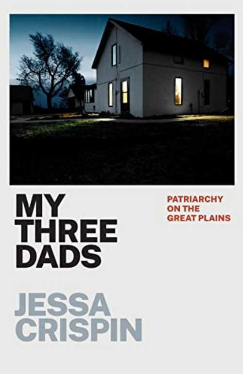 My Three Dads: Patriarchy on the Great Plains - Jessa Crispin (University of Chicago Press) 【紙書籍】 9780226820101