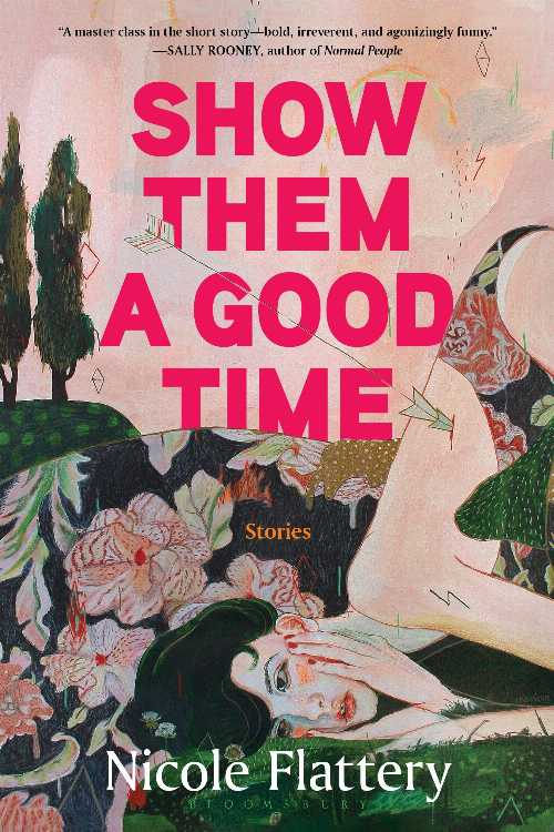 Show Them a Good Time - Nicole Flattery (Bloomsbury Publishing)  9781639730735