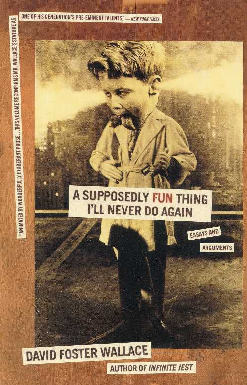 A Supposedly Fun Thing I'll Never Do Again - David Foster Wallace (Back Bay Books)  9780316925280