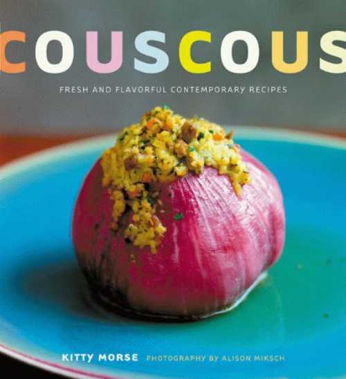  Couscous: Fresh and Flavorful Contemporary Recipes (Cloth First Published 1989 and Revised) - Kitty Morse (Chronicle Books)  9780811824019
