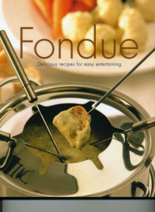  Fondue-Deliscious Recipes for Easy Entertaining - Lorraine Turner (Parragon Publishing)  9781405458320
