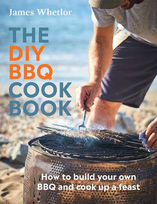 DIY BBQ Cookbook: How to Build You Own BBQ and Cook Up a Feast - James Whetlor (Quadrille Publishing)  9781787138919