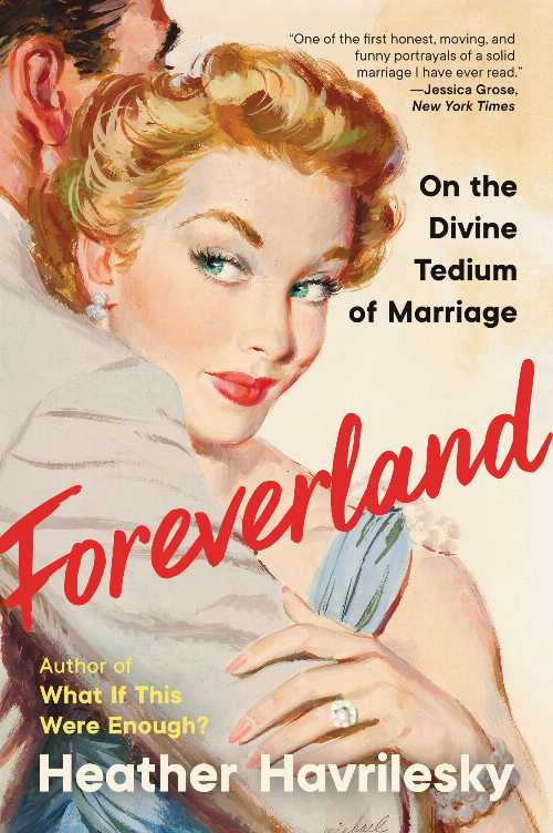 Foreverland: On the Divine Tedium of Marriage - Heather Havrilesky (Ecco) 【紙書籍】 9780062984487