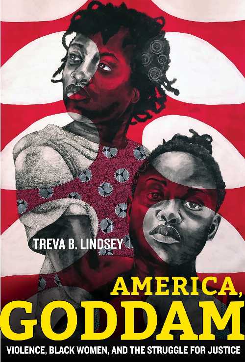 America, Goddam: Violence, Black Women, and the Struggle for Justice - Treva B Lindsey (University of California Press) 【紙書籍】 9780520397446