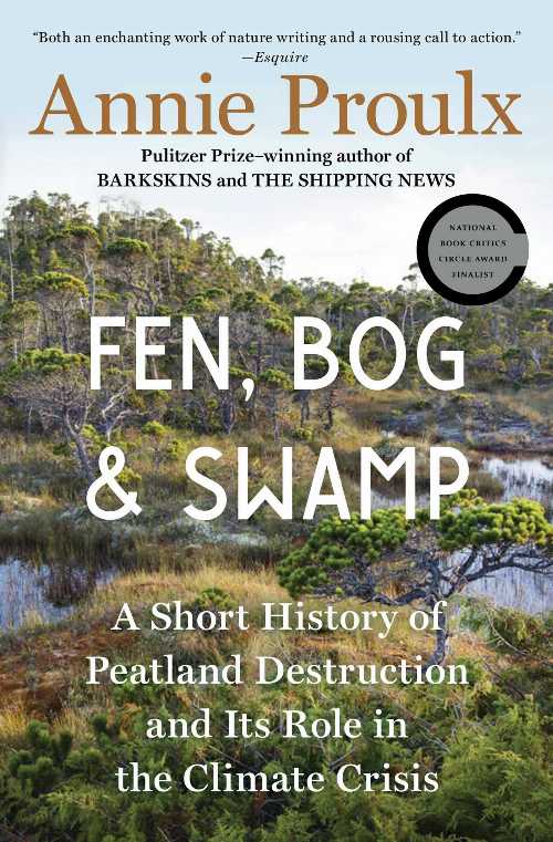 Fen, Bog and Swamp: A Short History of Peatland Destruction and Its Role in the Climate Crisis - Annie Proulx (Scribner)  9781982173364
