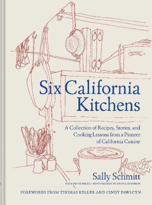 Six California Kitchens: A Collection of Recipes, Stories, and Cooking Lessons from a Pioneer of California Cuisine - Sally Schmitt (Chronicle Books) 【紙書籍】 9781797208824