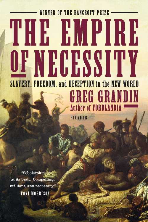 Empire of Necessity: Slavery, Freedom, and Deception in the New World - Greg Grandin (Picador)  9781250062109