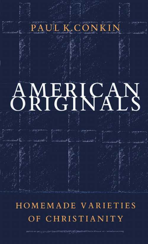 【古本】 American Originals: Homemade Varieties of Christianity - Paul K Conkin (The University of North Carolina Press) 【紙書籍】 9780807846490
