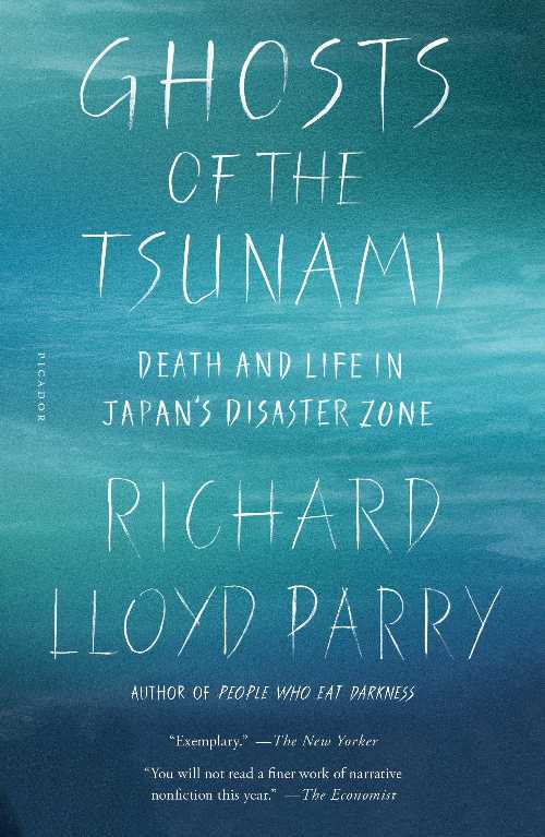 Ghosts of the Tsunami: Death and Life in Japan's Disaster Zone - Richard Lloyd Parry (Picador Paper)  9781250192813