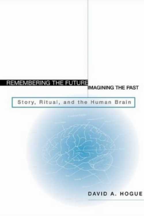 【古本】 Remembering the Future, Imagining the Past: Story, Ritual, and the Human Brain - David A. Hogue (Pilgrim Pr) 【紙書籍】 9780829814897