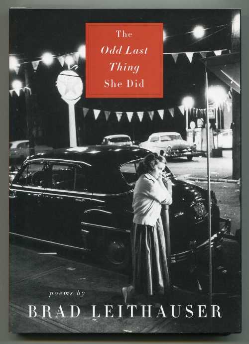  Odd Last Thing She Did: Poems - Brad Leithauser (Knopf)  9780375401411