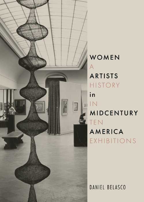 Women Artists in Midcentury America: A History in Ten Exhibitions - Daniel Belasco (Reaktion Books)  9781789148435