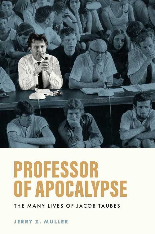 Professor of Apocalypse: The Many Lives of Jacob Taubes - Jerry Z Muller (Princeton University Press)  9780691259307