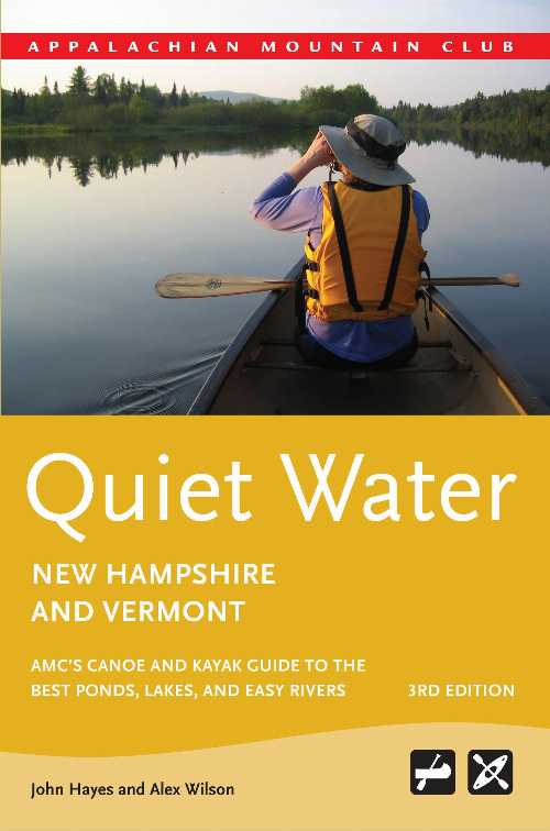 Quiet Water New Hampshire and Vermont: Amc's Canoe and Kayak Guide to the Best Ponds, Lakes, and Easy Rivers - John Hayes (Appalachian Mountain Club Books)  9781934028353