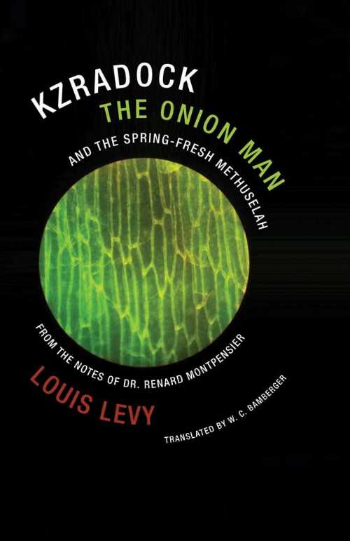 Kzradock the Onion Man and the Spring-Fresh Methuselah: From the Notes of Dr. Renard de Montpensier - Louis Levy (Wakefield Press) 【紙書籍】 9781939663283