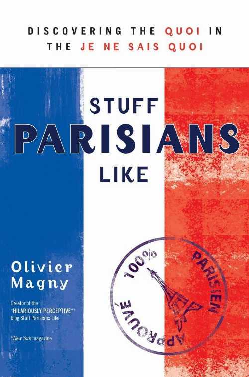  Stuff Parisians Like: Discovering the Quoi in the Je Ne Sais Quoi - Olivier Magny (Berkley)  9780425241189