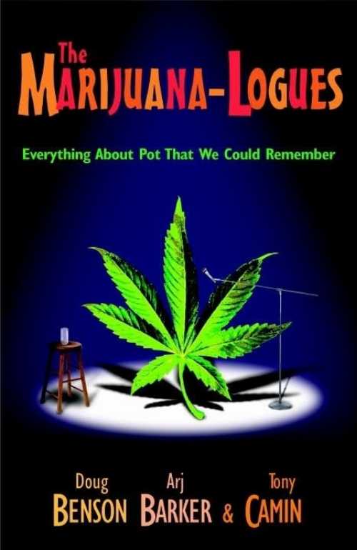  The Marijuana-logues: Everything About Pot That We Could Remember - Arj Benson, Doug; Camin, Tony; Barker (Three Rivers Press)  9780307236630