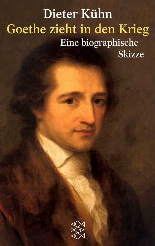  Goethe zieht in den Krieg: Eine biographische Skizze - Dieter Kühn (FISCHER Taschenbuch)  9783596147588