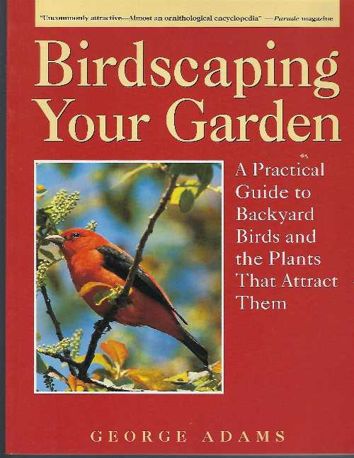  Birdscaping Your Garden: A Practical Guide To Backyard Birds And The Plants That Attract Them - George Adams (Rodale Books)  9780875969565