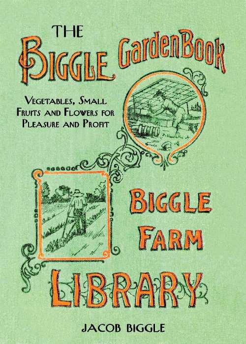 【古本】 Biggle Garden Book: Vegetables, Small Fruits and Flowers for Pleasure and Profit - Jacob Biggle (Skyhorse) 【紙書籍】 9781626361447