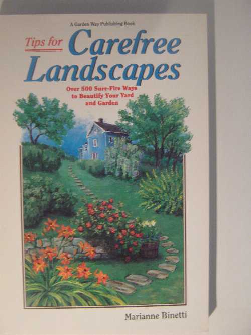 Tips for Carefree Landscapes: Over 500 Sure-Fire Ways to Beautify Your Yard and Garden - Marianne Binetti (Garden Way Pub Co)  0882665723