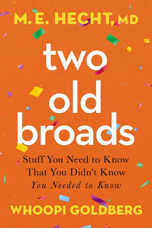  Two Old Broads: Stuff You Need to Know That You Didn't Know You Needed to Know - M E Hecht (Harper Horizon)  9780785241645