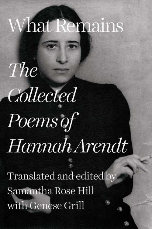 What Remains: The Collected Poems of Hannah Arendt - Hannah Arendt (Liveright)  9781324090526