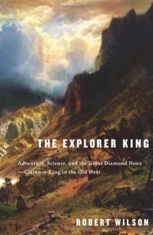 【古本】 Explorer King: Adventure, Science, and the Great Diamond Hoax--Clarence King in the Old West - Robert Wilson (Scribner) 【紙書籍】 9780743260251