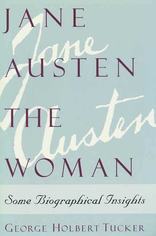  Jane Austen the Woman: Some Biographical Insights - George Holbert Tucker (St. Martin's Griffin)  9780312126889