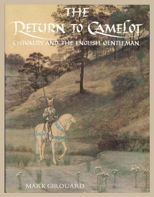  Return to Camelot: Chivalry and the English Gentleman - Mark Girouard (Yale University Press)  0300034733