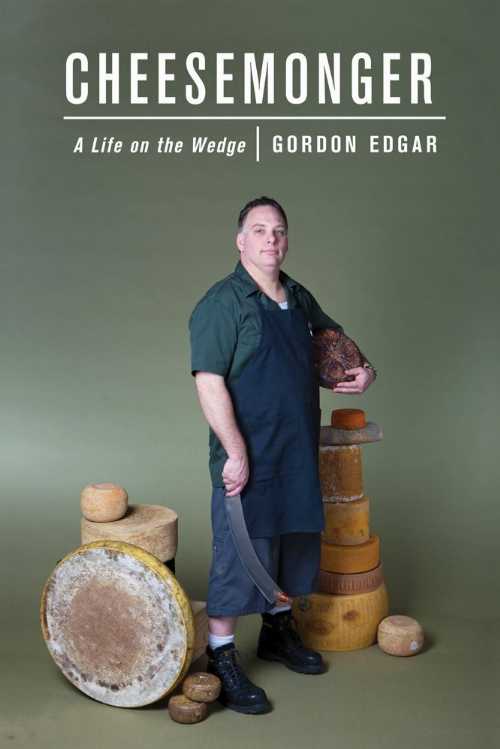  Cheesemonger: A Life on the Wedge - Gordon Edgar (Chelsea Green Publishing)  9781603582377