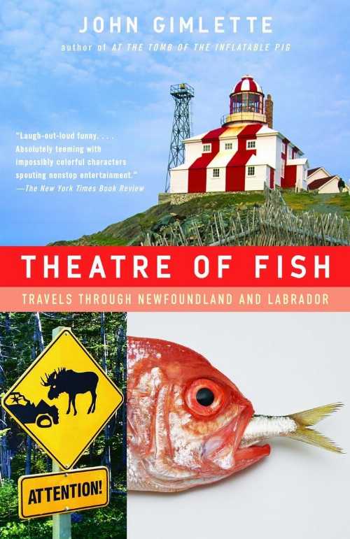  Theatre of Fish: Travels Through Newfoundland and Labrador - John Gimlette (Knopf Doubleday Publishing Group)  9781400078530