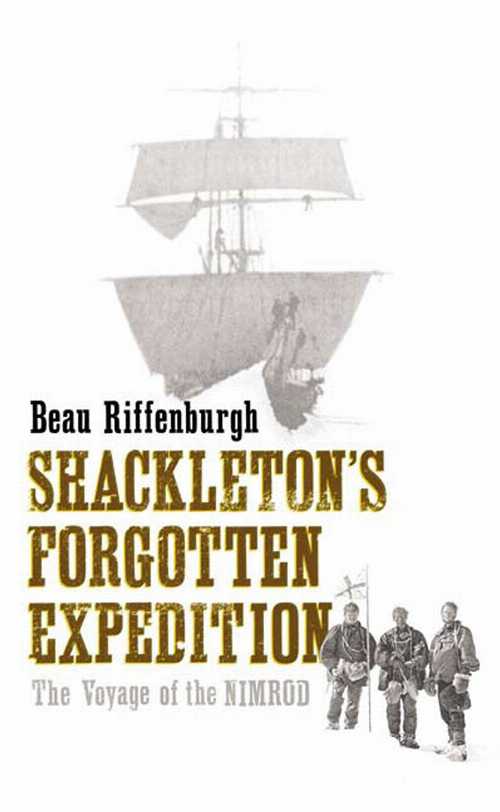 【古本】 Shackleton's Forgotten Expedition: The Voyage of the Nimrod - Beau Riffenburgh (Bloomsbury USA) 【紙書籍】 9781582344881
