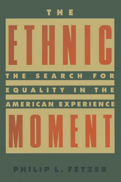  Ethnic Moment: The Search for Equality in the American Experience: The Search for Equality in the American Experience - Philip L Fetzer (M. E. Sharpe)  9781563249273