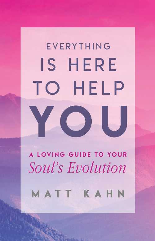  Everything Is Here to Help You: A Loving Guide to Your Soul's Evolution - Matt Kahn (Hay House Inc.)  9781401954956