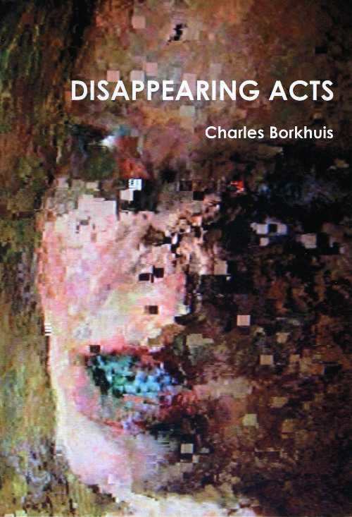 【古本】 Disappearing Acts - Charles Borkhuis (Chax Press) 【紙書籍】 9780989431682