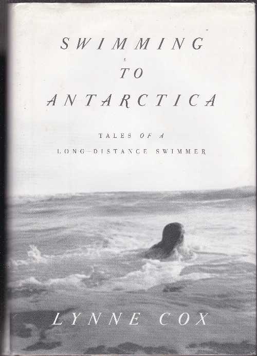  Swimming to Antarctica: Tales of a Long-Distance Swimmer - Lynne Cox (Knopf)  9780375415074