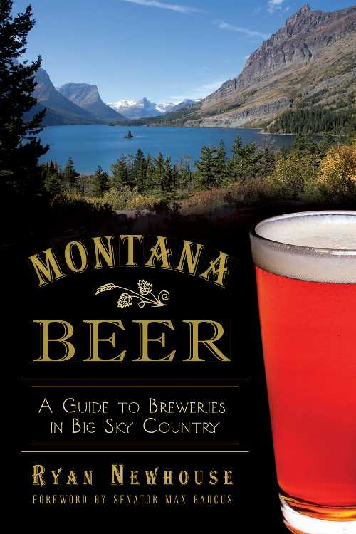  Montana Beer: A Guide to Breweries in Big Sky Country - Ryan Newhouse (The History Press)  9781626190214
