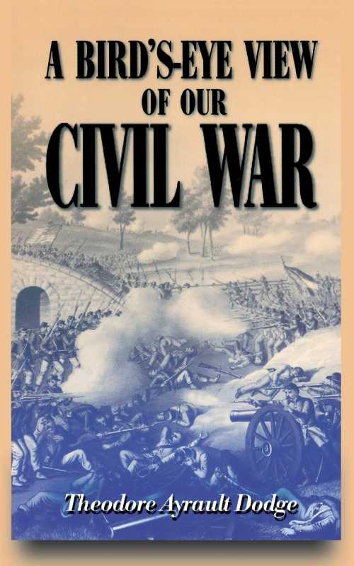  Bird's-Eye View of Our Civil War - Theodore Ayrault Dodge (Da Capo)  9780306808456