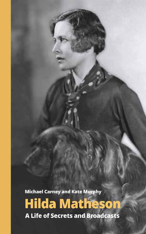 Hilda Matheson: A Life of Secrets and Broadcasts - Michael Carney (Handheld Classics)  9781912766727
