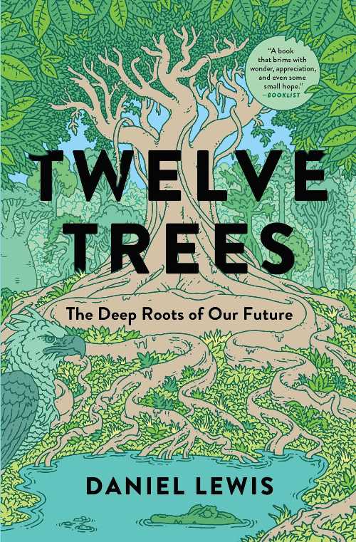 Twelve Trees: The Deep Roots of Our Future - Daniel Lewis (Avid Reader Press / Simon & Schuster)  9781982164065