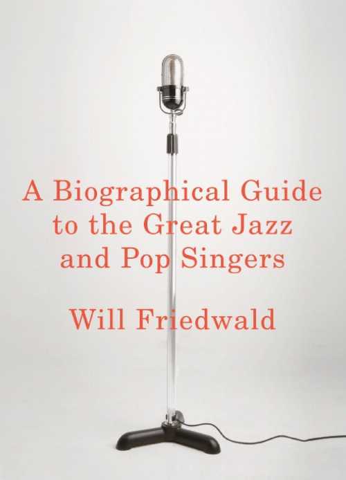  Biographical Guide to the Great Jazz and Pop Singers - Will Friedwald (Pantheon)  9780375421495