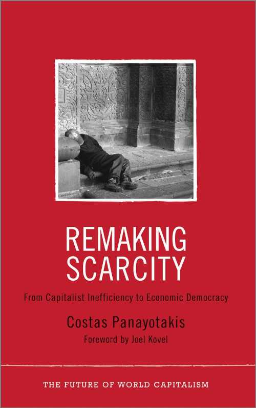  Remaking Scarcity: From Capitalist Inefficiency to Economic Democracy - Costas Panayotakis (Pluto Press)  9780745330990