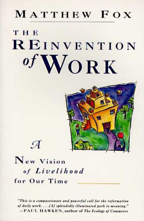  Reinvention of Work: New Vision of Livelihood for Our Time, a - Matthew Fox (HarperOne)  9780060630621