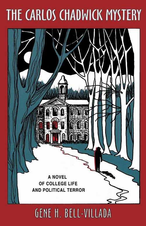  Carlos Chadwick Mystery: A Novel of College Life and Political Terror - Gene H Bell-Villada (Amador Publishers, LLC)  0938513060
